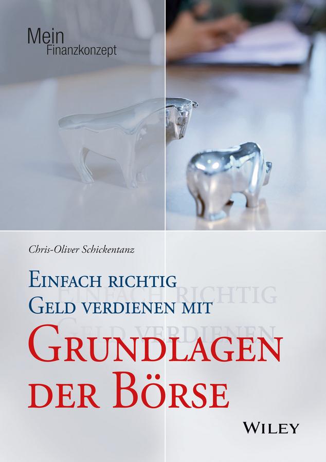 Einfach richtig Geld verdienen mit Grundlagen der Börse by Chris-Oliver Schickentanz
