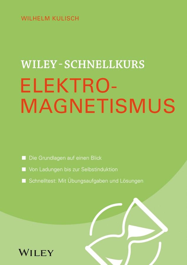 Wiley-Schnellkurs Elektromagnetismus by Wilhelm Kulisch