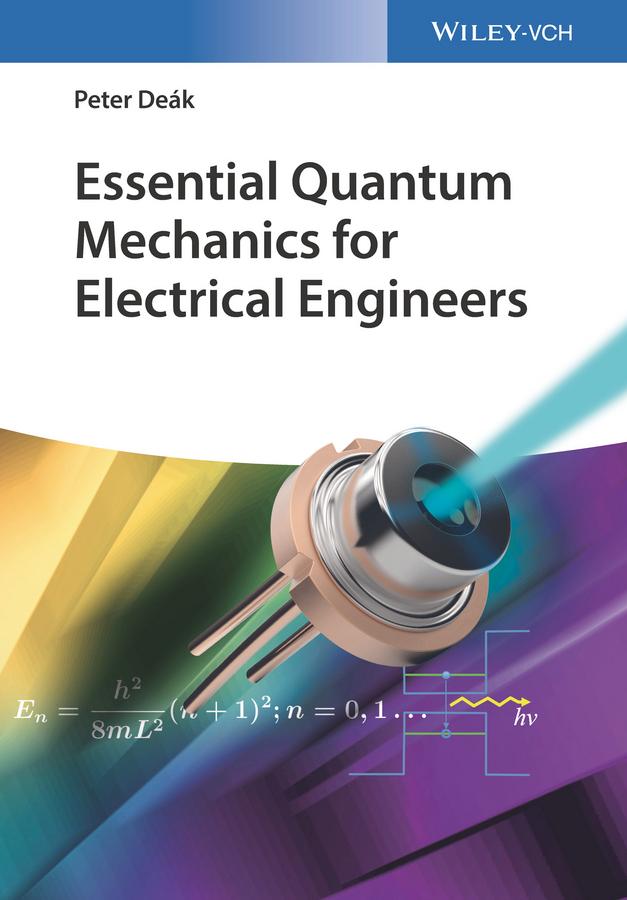 Essential Quantum Mechanics for Electrical Engineers by Peter Deák