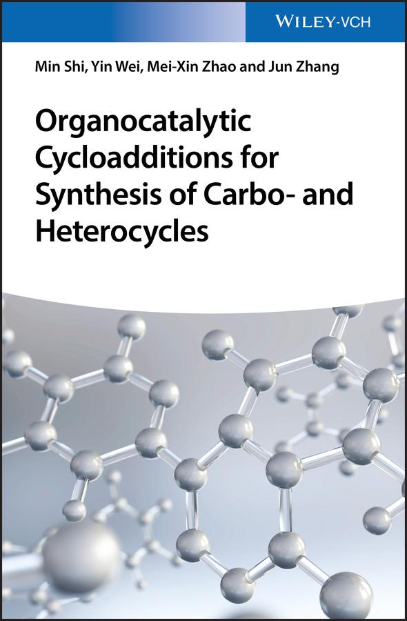 Organocatalytic Cycloadditions for Synthesis of Carbo- and Heterocycles by Dr. Jun Zhang, Dr. Mei-Xin Zhao, Dr. Yin Wei, Prof. Min Shi