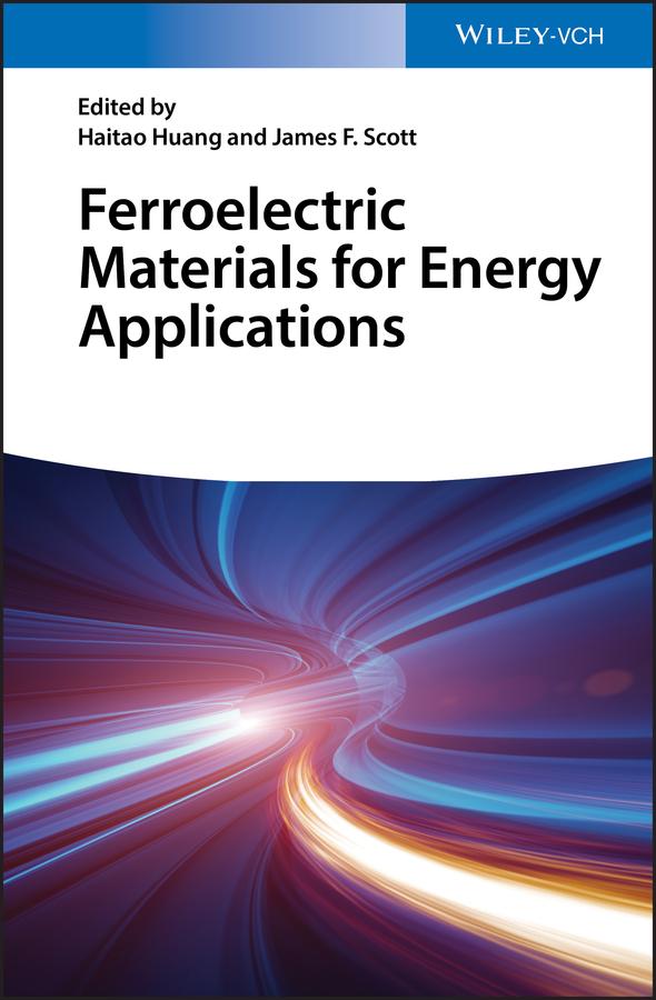 Ferroelectric Materials for Energy Applications by Haitao Huang, James F. Scott