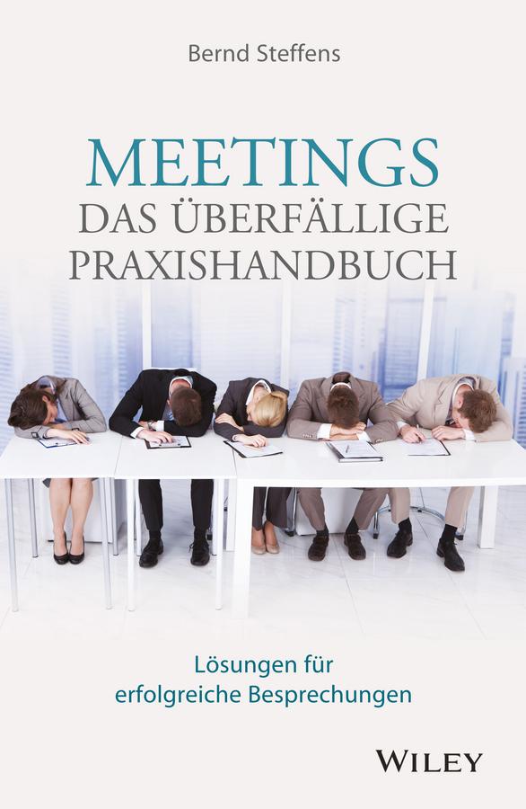 Meetings - das überfällige Praxishandbuch by Bernd Steffens