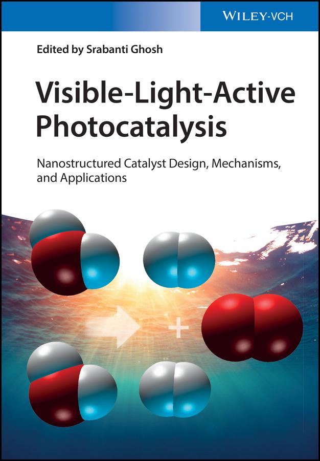 Visible-Light-Active Photocatalysis by Srabanti Ghosh