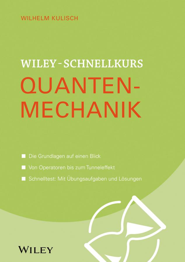 Wiley-Schnellkurs Quantenmechanik by Wilhelm Kulisch