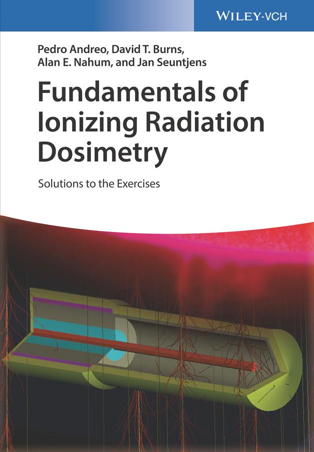 Fundamentals of Ionizing Radiation Dosimetry by Pedro Andreo, David T. Burns, Alan E. Nahum, Jan Seuntjens