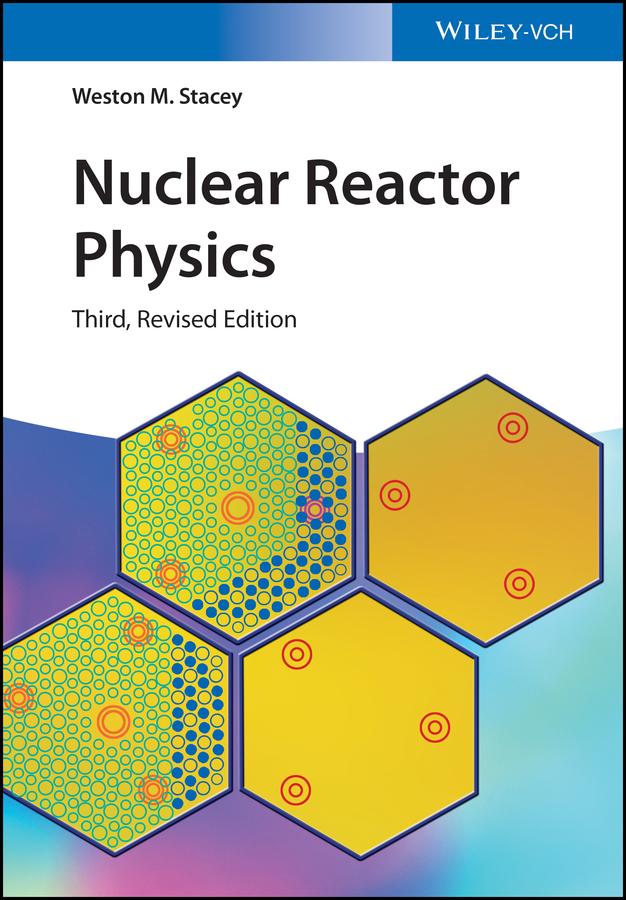 Nuclear Reactor Physics by Weston M. Stacey