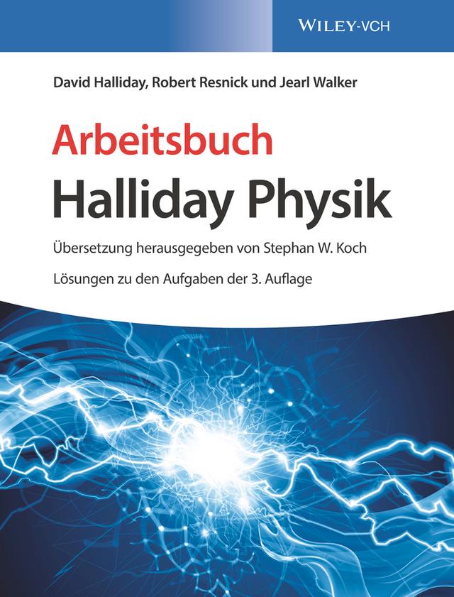 Arbeitsbuch Halliday Physik, Lösungen zu den Aufgaben der 3. Auflage by David Halliday, Jearl Walker, Matthias Delbrück, Michael Bär, Robert Resnick, Stephan W. Koch