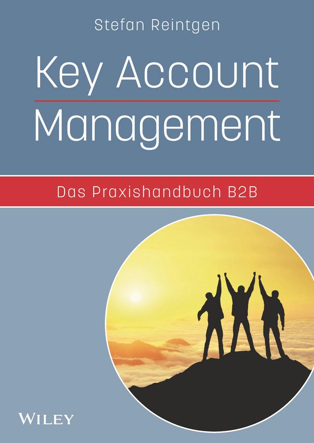 Key Account Management - Das Praxishandbuch B2B by Stefan Reintgen