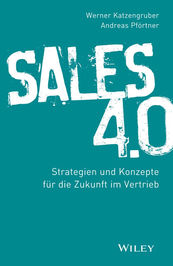 Sales 4.0 by Andreas Pförtner, Werner Katzengruber