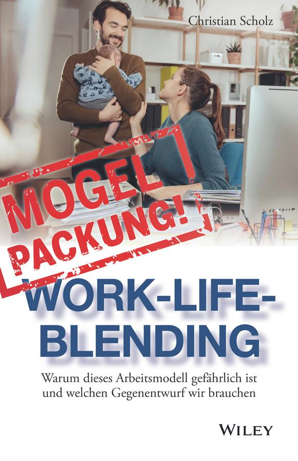 Mogelpackung Work-Life-Blending by Christian Scholz