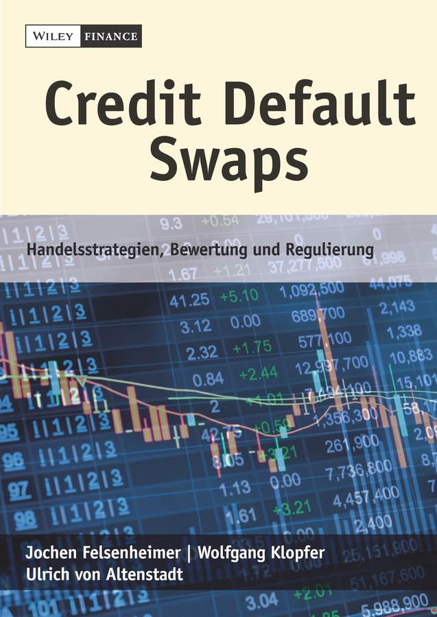 Credit Default Swaps by Jochen Felsenheimer, Ulrich von Altenstadt, Wolfgang Klopfer