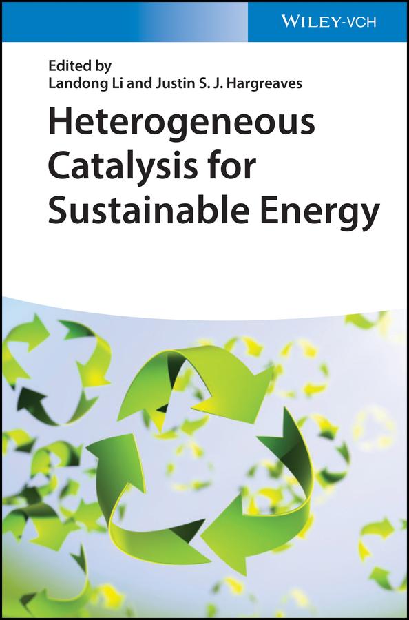 Heterogeneous Catalysis for Sustainable Energy by Justin S. J. Hargreaves, Landong Li