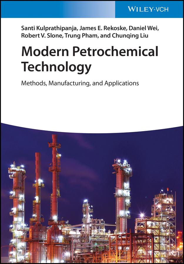 Modern Petrochemical Technology by Chunqing Liu, Daniel Wei, James E. Rekoske, Robert V. Slone, Santi Kulprathipanja, Trung Pham
