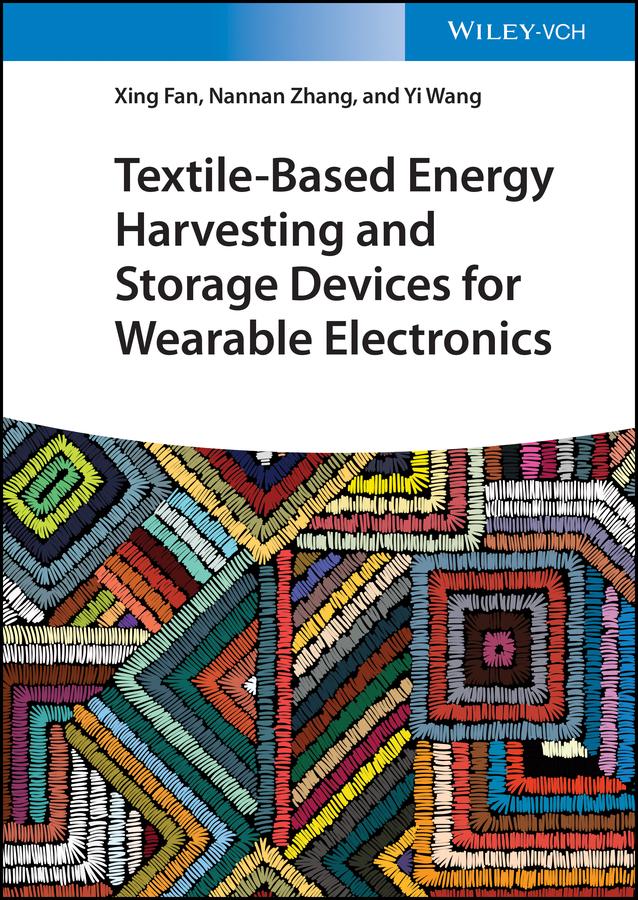 Textile-Based Energy Harvesting and Storage Devices for Wearable Electronics by Nannan Zhang, Xing Fan, Yi Wang