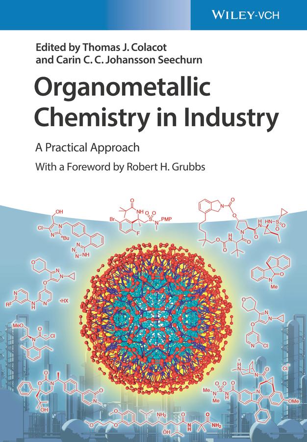 Organometallic Chemistry in Industry by Carin C.C. Johansson Seechurn, Robert H. Grubbs, Thomas J. Colacot