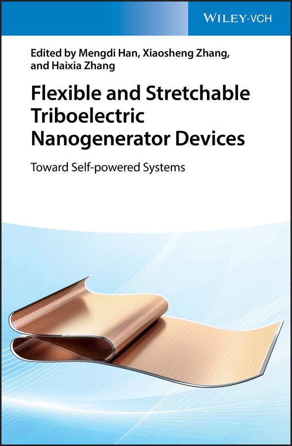 Flexible and Stretchable Triboelectric Nanogenerator Devices by Haixia Zhang, Mengdi Han, Xiaosheng Zhang