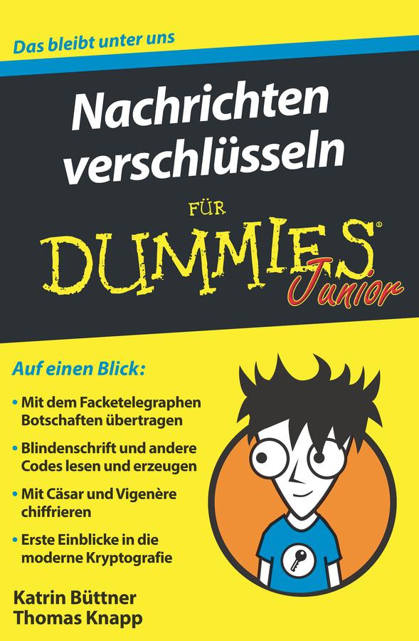Nachrichten verschlüsseln für Dummies Junior by Katrin Büttner, Thomas Knapp