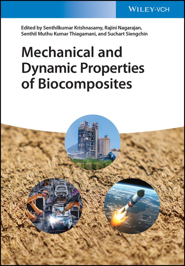 Mechanical and Dynamic Properties of Biocomposites by Rajini Nagarajan, Senthilkumar Krishnasamy, Senthil Muthu Kumar Thiagamani, Suchart Siengchin