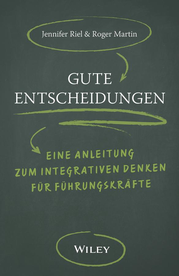 Gute Entscheidungen by Andreas Schieberle, Jennifer Riel, Roger L. Martin