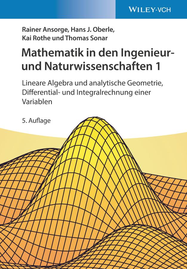 Mathematik in den Ingenieur- und Naturwissenschaften 1 by Hans Joachim Oberle, Kai Rothe, Rainer Ansorge, Thomas Sonar