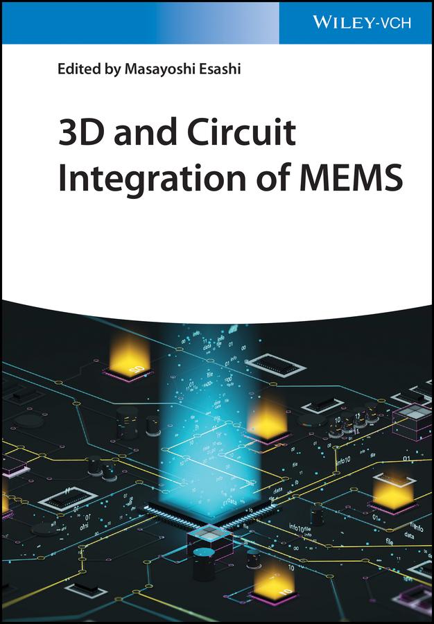3D and Circuit Integration of MEMS by Masayoshi Esashi