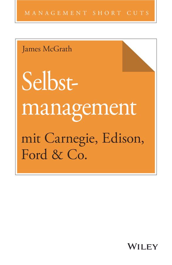Selbstmanagement mit Carnegie, Edison, Ford & Co. by Andreas Schieberle, James McGrath