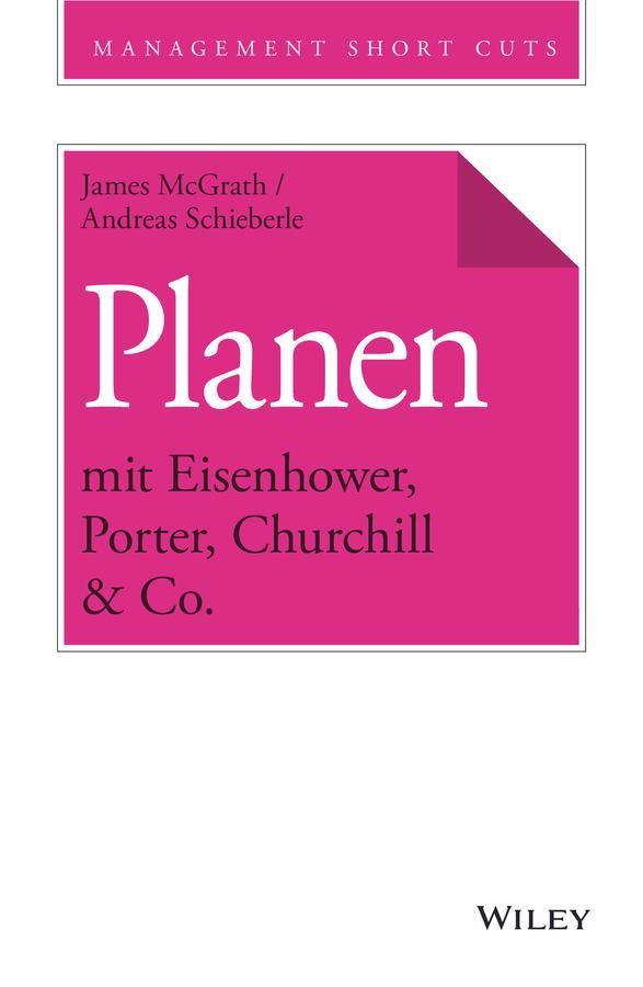 Planen mit Eisenhower, Porter, Churchill & Co. by Andreas Schieberle, James McGrath