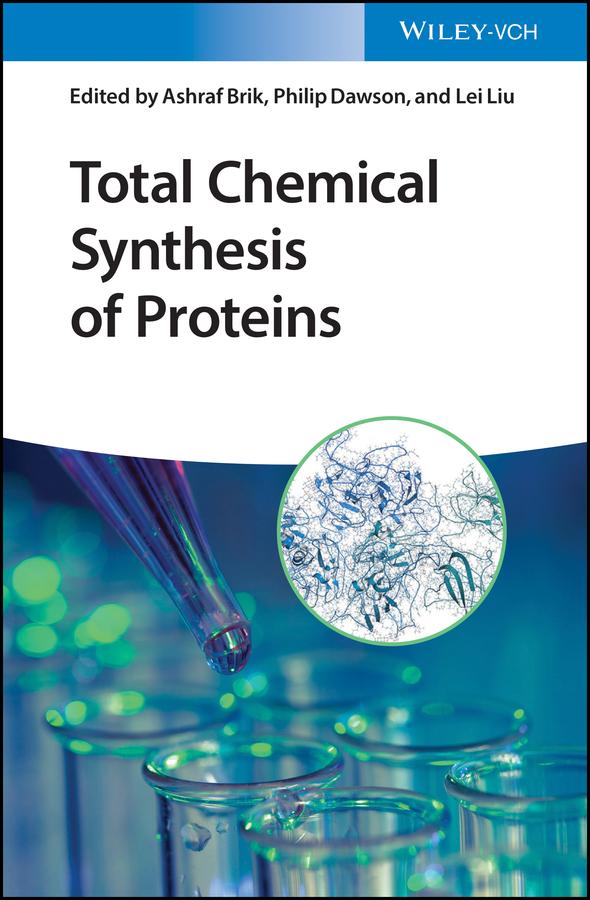 Total Chemical Synthesis of Proteins by Ashraf Brik, Lei Liu, Philip Dawson