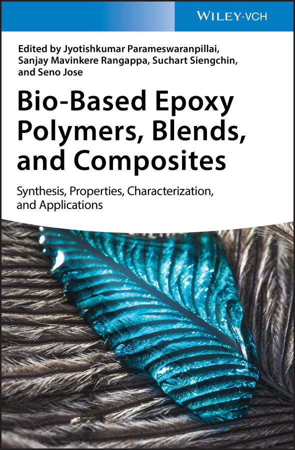 Bio-Based Epoxy Polymers, Blends, and Composites by Jyotishkumar Parameswaranpillai, Sanjay Mavinkere Rangappa, Seno Jose, Suchart Siengchin