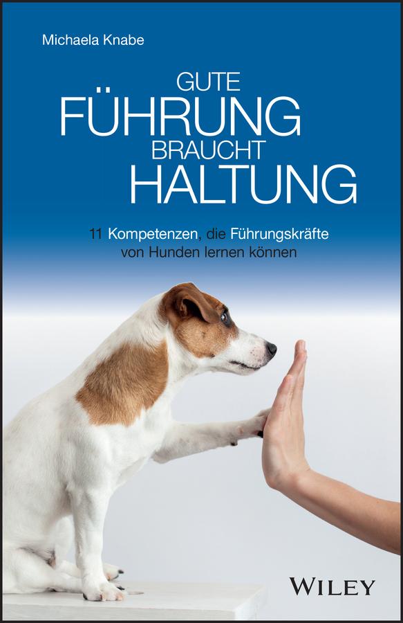 Gute Führung braucht Haltung by Michaela Knabe