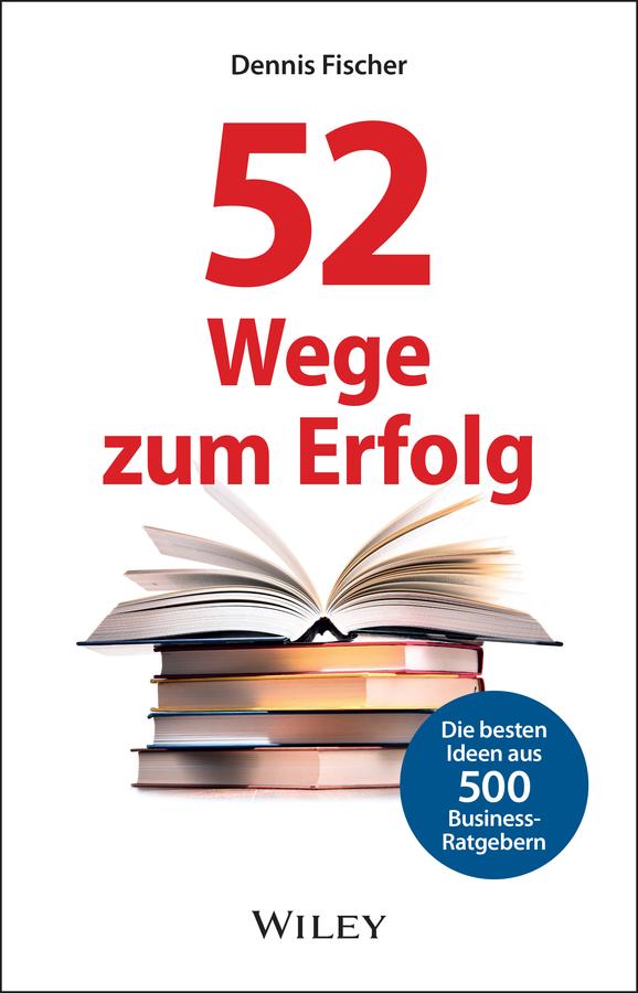 52 Wege zum Erfolg by Dennis Fischer
