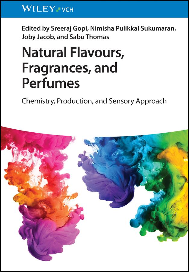Natural Flavours, Fragrances, and Perfumes by Joby Jacob, Nimisha Pulikkal Sukumaran, Sabu Thomas, Sreeraj Gopi