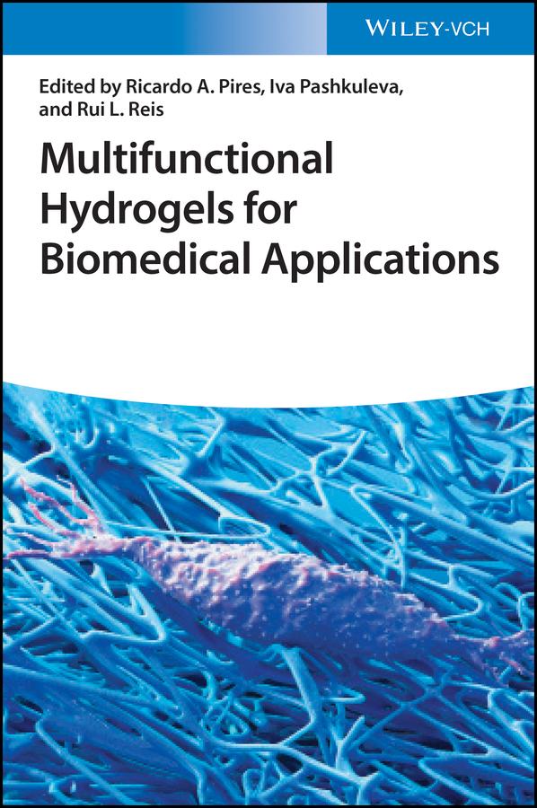 Multifunctional Hydrogels for Biomedical Applications by Iva Pashkuleva, Ricardo A. Pires, Rui L. Reis