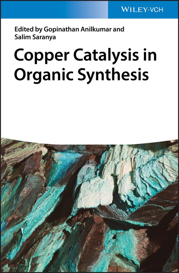 Copper Catalysis in Organic Synthesis by Gopinathan Anilkumar, Salim Saranya