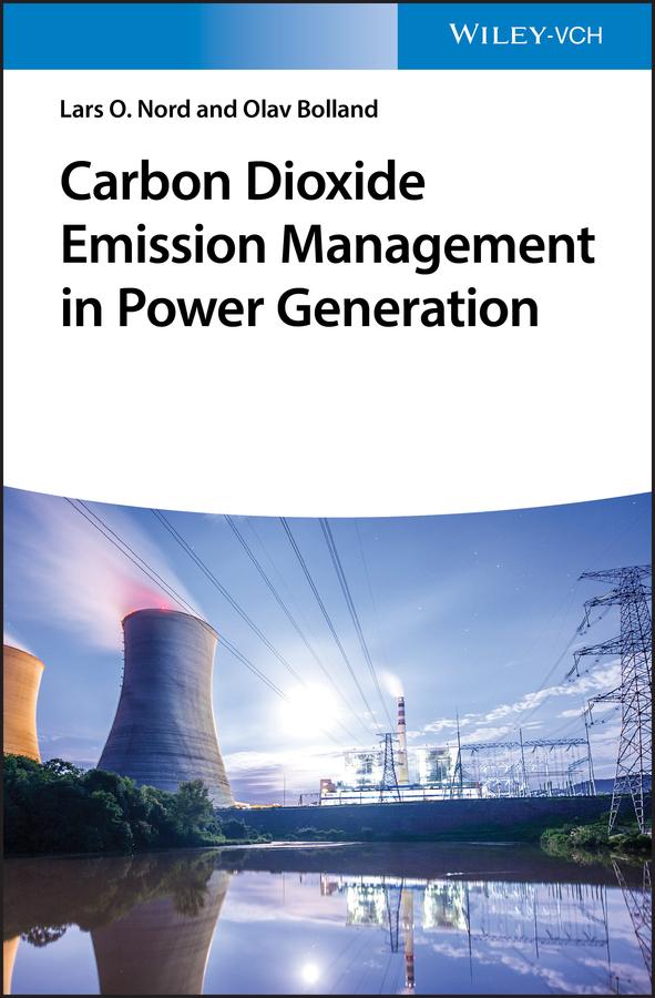 Carbon Dioxide Emission Management in Power Generation by Prof. Lars O. Nord, Prof. Olav Bolland