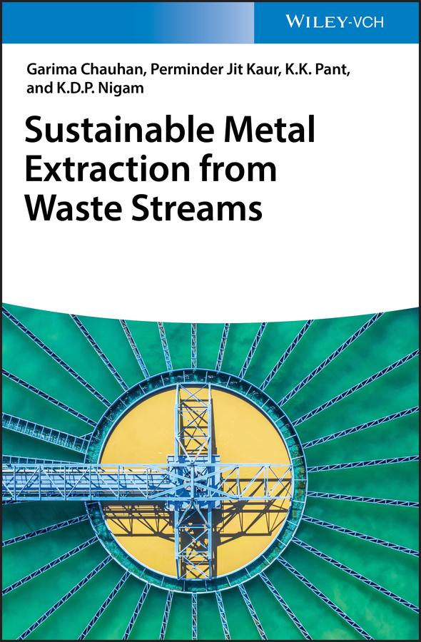 Sustainable Metal Extraction from Waste Streams by Garima Chauhan, K.D.P. Nigam, K. K. Pant, Perminder Jit Kaur