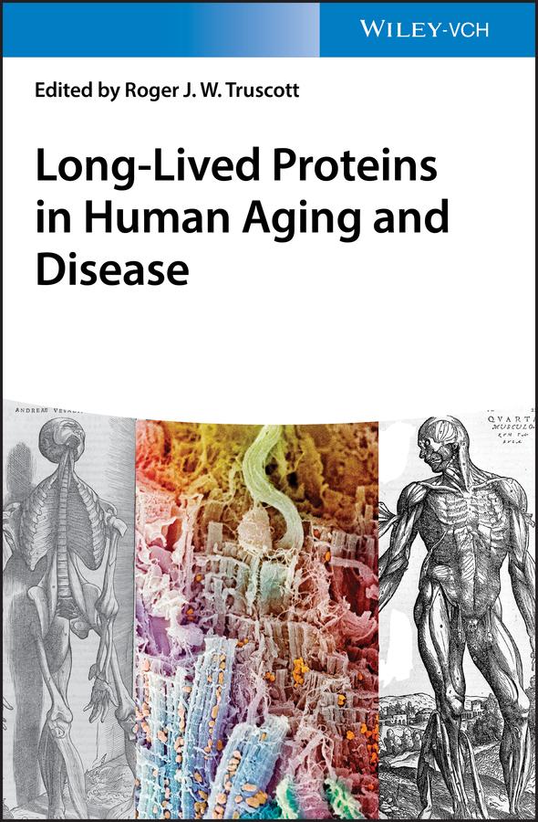 Long-lived Proteins in Human Aging and Disease by Roger J. W. Truscott