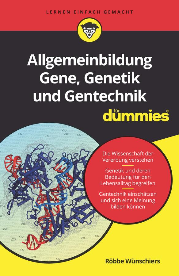 Allgemeinbildung Gene, Genetik und Gentechnik für Dummies by Röbbe Wünschiers