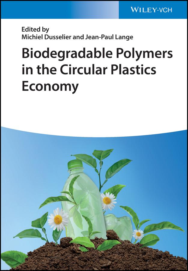 Biodegradable Polymers in the Circular Plastics Economy by Jean-Paul Lange, Michiel Dusselier