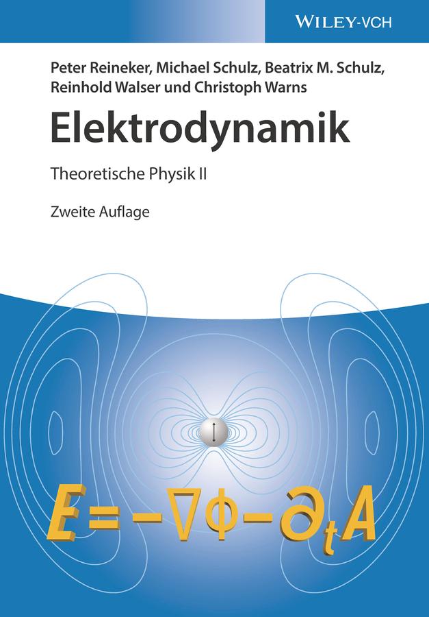 Elektrodynamik by Beatrix M. Schulz, Christoph Warns, Michael Schulz, Peter Reineker, Reinhold Walser