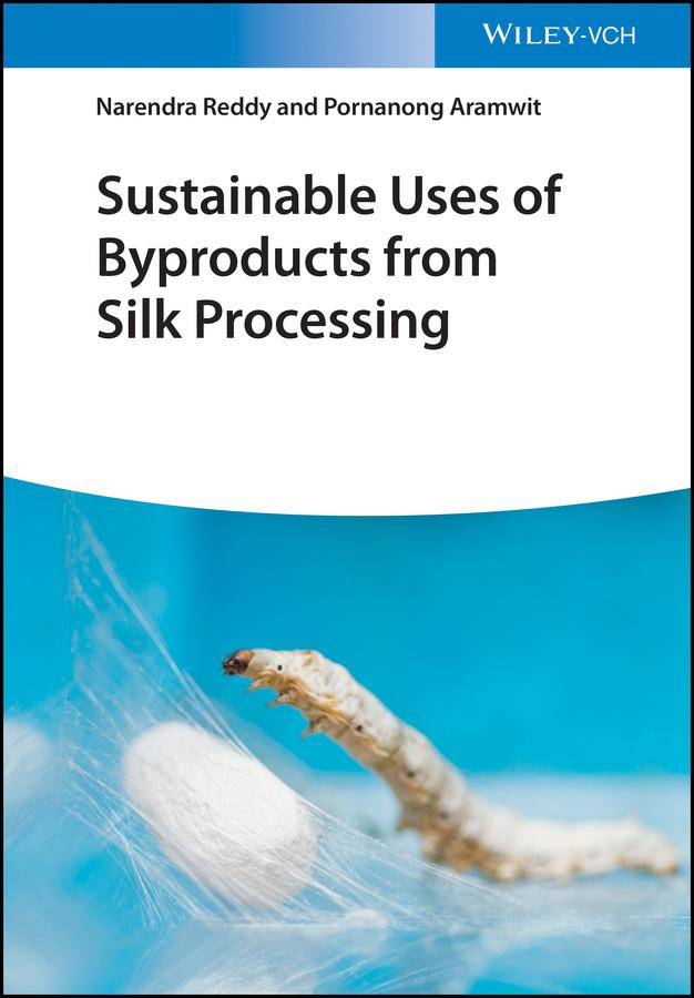 Sustainable Uses of Byproducts from Silk Processing by Narendra Reddy, Pornanong Aramwit