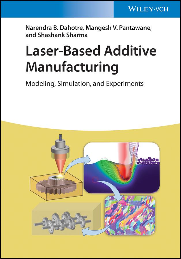 Laser-Based Additive Manufacturing by Mangesh V. Pantawane, Narendra B. Dahotre, Shashank Sharma