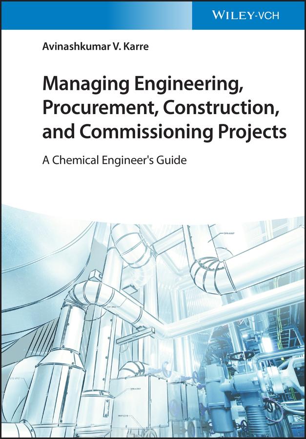 Managing Engineering, Procurement, Construction, and Commissioning Projects by Avinashkumar V. Karre