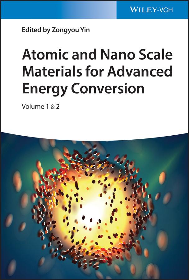 Atomic and Nano Scale Materials for Advanced Energy Conversion, 2 Volumes by Zongyou Yin
