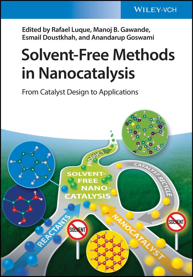 Solvent-Free Methods in Nanocatalysis by Anandarup Goswami, Esmail Doustkhah, Manoj B. Gawande, Rafael Luque