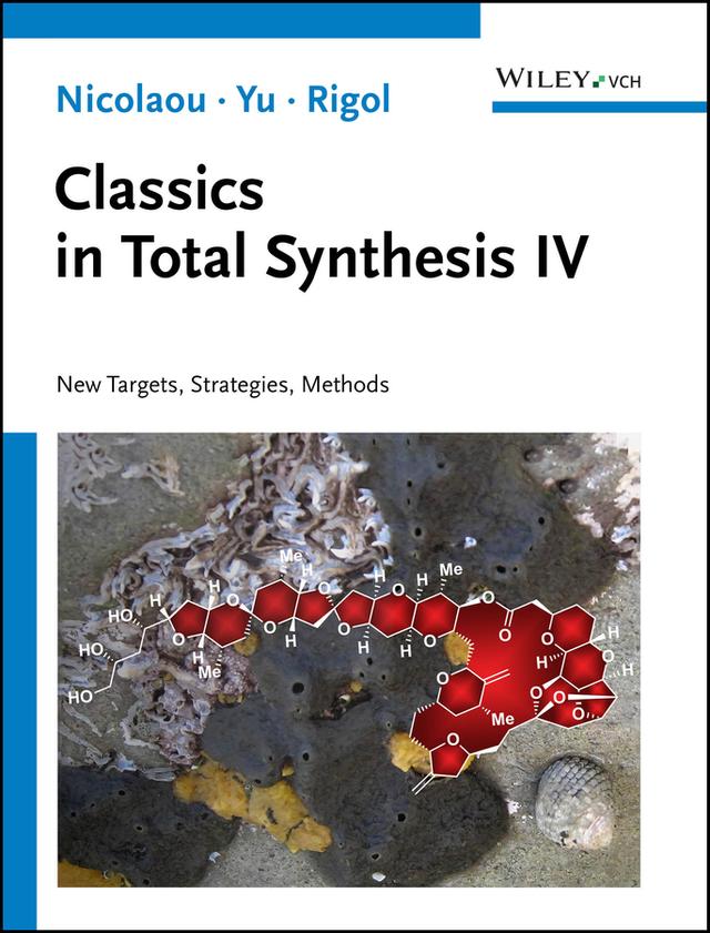 Classics in Total Synthesis IV by K. C. Nicolaou, Ruocheng Yu, Stephan Rigol
