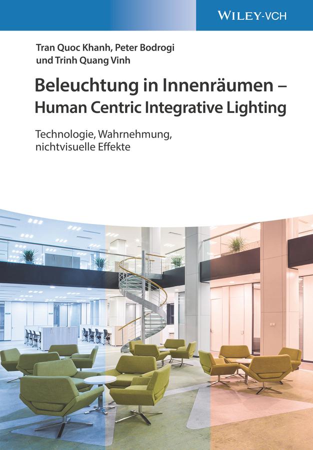 Beleuchtung in Innenräumen - Human Centric Integrative Lighting by Peter Bodrogi, Tran Quoc Khanh, Trinh Quang Vinh