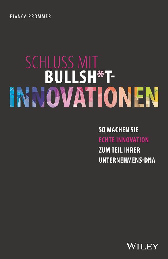 Schluss mit Bullsh*t-Innovationen by Bianca Prommer