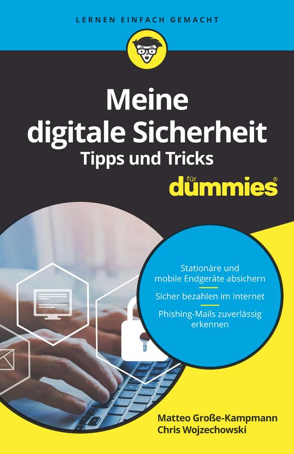 Meine digitale Sicherheit Tipps und Tricks für Dummies by Chris Wojzechowski, Matteo Grosse-Kampmann