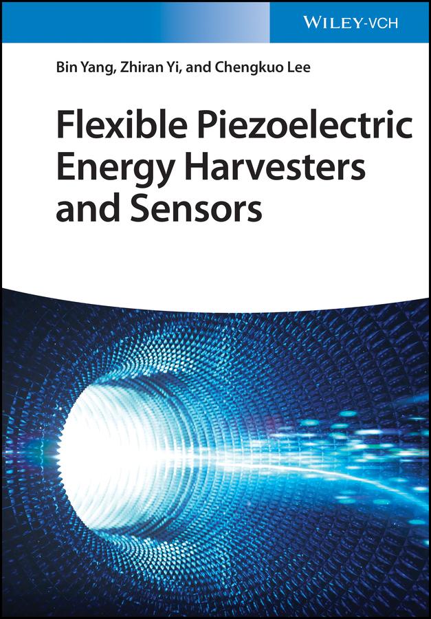 Flexible Piezoelectric Energy Harvesters and Sensors by Bin Yang, Chengkuo Lee, Zhiran Yi